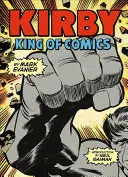 Kirby: A képregények királya (évfordulós kiadás) - Kirby: King of Comics (Anniversary Edition)