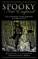 Kísérteties New England: Tales of Hauntings, Strange Happenings, and Other Local Lore - Spooky New England: Tales of Hauntings, Strange Happenings, and Other Local Lore