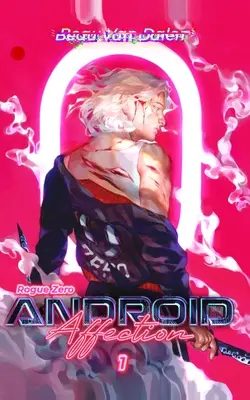 Android-szerelem - 1. könyv: Rogue Zero - Android Affection - Book 1: Rogue Zero