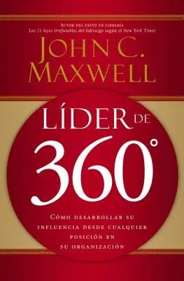 360° Leader: Hogyan fejlesztheti befolyását a szervezet bármelyik pozíciójából - Lder de 360: Cmo Desarrollar Su Influencia Desde Cualquier Posicin En Su Organizacin