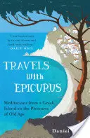 Utazás Epikurosszal - Elmélkedések egy görög szigetről az öregkor örömeiről - Travels with Epicurus - Meditations from a Greek Island on the Pleasures of Old Age