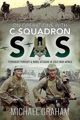 A C SAS-század műveleteiről: Terroristaüldözés és lázadói támadások a hidegháborús Afrikában - On Operations with C Squadron SAS: Terrorist Pursuit and Rebel Attacks in Cold War Africa