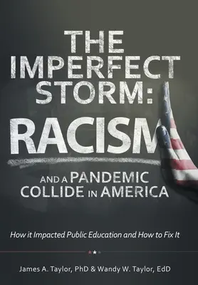 A tökéletlen vihar: A rasszizmus és a járvány összecsapása Amerikában: Hogyan hatott a közoktatásra és hogyan lehet helyrehozni? - The Imperfect Storm: Racism and a Pandemic Collide in America: How It Impacted Public Education and How to Fix It