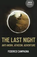 Az utolsó éjszaka: Anti-munka, ateizmus, kaland - The Last Night: Anti-Work, Atheism, Adventure