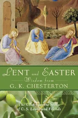 Nagyböjti és húsvéti bölcsességek G. K. Chestertontól: Napi szentírás és imák G. K. Chesterton saját szavaival együtt - Lent and Easter Wisdom from G.K. Chesterton: Daily Scripture and Prayers Together with G. K. Chesterton's Own Words