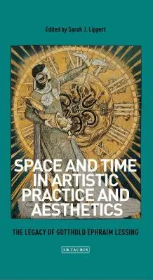 Tér és idő a művészeti gyakorlatban és esztétikában: Gotthold Ephraim Lessing öröksége - Space and Time in Artistic Practice and Aesthetics: The Legacy of Gotthold Ephraim Lessing