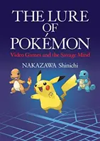 A Pokemon csábítása - A videojátékok és a vad elme - Lure of Pokemon - Video Games and the Savage Mind