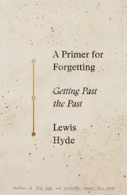 A felejtés alapjai: Getting Past the Past - A Primer for Forgetting: Getting Past the Past