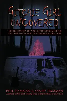 Gitchie Girl Uncovered: A tömeggyilkosság éjszakájának igaz története és a vadászat az őrült gyilkosok után - Gitchie Girl Uncovered: The True Story of a Night of Mass Murder and the Hunt for the Deranged Killers