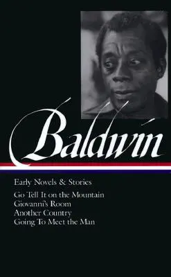 James Baldwin: Korai regények és történetek (Loa #97): Go Tell It on the Mountain / Giovanni's Room / Another Country / Going to Meet the Man - James Baldwin: Early Novels & Stories (Loa #97): Go Tell It on the Mountain / Giovanni's Room / Another Country / Going to Meet the Man