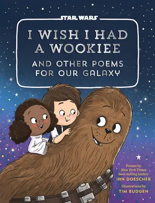 Bárcsak lenne egy Wookiee: És más versek a galaxisunkhoz - I Wish I Had a Wookiee: And Other Poems for Our Galaxy