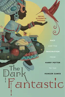 A sötét fantasztikus: Faj és képzelet Harry Pottertől az Éhezők Viadaláig - The Dark Fantastic: Race and the Imagination from Harry Potter to the Hunger Games