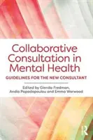 Együttműködő konzultáció a mentális egészségügyben: Útmutató az új tanácsadó számára - Collaborative Consultation in Mental Health: Guidelines for the New Consultant