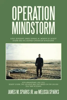 Operation Mindstorm: James Sparks Jr. törzsőrmester emlékiratai a sivatagi viharról és útjáról Operation Mindstorm. - Operation Mindstorm: Staff Sergeant James Sparks Jr. Memoir of Desert Storm and His Journey Operation Mindstorm.