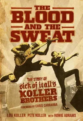 A vér és az izzadság: A Koller testvérek története a Sick of It All-ban - The Blood and the Sweat: The Story of Sick of It All's Koller Brothers