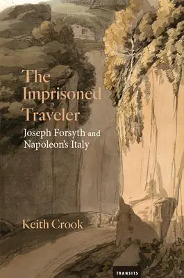 A bebörtönzött utazó: Joseph Forsyth és Napóleon Olaszországa - The Imprisoned Traveler: Joseph Forsyth and Napoleon's Italy