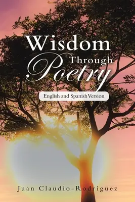 Bölcsesség a költészeten keresztül: Angol és spanyol változat - Wisdom Through Poetry: English and Spanish Version