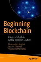 Kezdő blockchain: A Beginner's Guide to Building Blockchain Solutions (Kezdők útmutatója blokklánc-megoldások építéséhez) - Beginning Blockchain: A Beginner's Guide to Building Blockchain Solutions