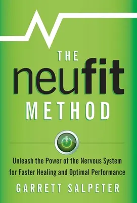 The NeuFit Method: Az idegrendszer erejének felszabadítása a gyorsabb gyógyulásért és az optimális teljesítményért - The NeuFit Method: Unleash the Power of the Nervous System for Faster Healing and Optimal Performance