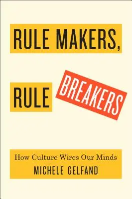 Szabályalkotók, szabályszegők: Tight and Loose Cultures: How Tight and Loose Cultures Wire Our World - Rule Makers, Rule Breakers: How Tight and Loose Cultures Wire Our World