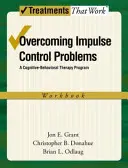 Az impulzuskontroll-problémák leküzdése: Egy kognitív-viselkedésterápiás program, munkafüzet - Overcoming Impulse Control Problems: A Cognitive-Behavioral Therapy Program, Workbook