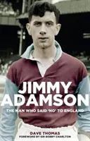 Jimmy Adamson: Adamson Adamson: Az ember, aki nemet mondott Angliának - Jimmy Adamson: The Man Who Said No to England