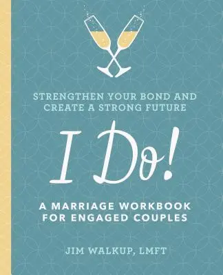 I Do!: Házassági munkafüzet jegyespároknak - I Do!: A Marriage Workbook for Engaged Couples