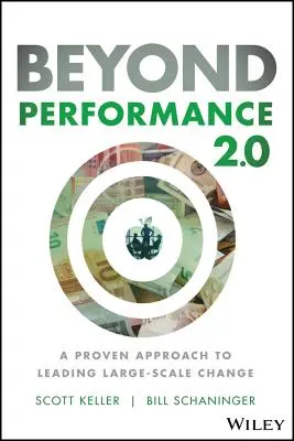 Túl a teljesítményen 2.0: A nagyszabású változások vezetésének bevált megközelítése - Beyond Performance 2.0: A Proven Approach to Leading Large-Scale Change