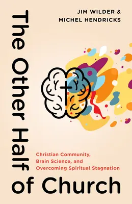 A templom másik fele: Keresztény közösség, agytudomány és a spirituális stagnálás leküzdése - The Other Half of Church: Christian Community, Brain Science, and Overcoming Spiritual Stagnation