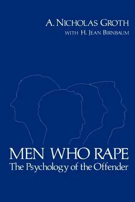 Nemi erőszakot elkövető férfiak: Az elkövető pszichológiája - Men Who Rape: The Psychology of the Offender