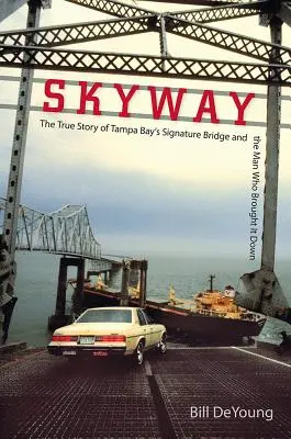 Skyway: A Tampa-öböl jellegzetes hídjának igaz története és az ember, aki lebontotta azt - Skyway: The True Story of Tampa Bay's Signature Bridge and the Man Who Brought It Down