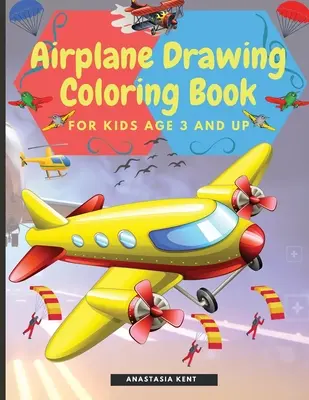 Airplane Drawing Coloring Book for Kids Aged 3 éves kortól: Amazing Illustrations to Draw and Color Including Planes, Helicopters and Air Balloons - Airplane Drawing Coloring Book for Kids Aged 3 and UP: Amazing Illustrations to Draw and Color Including Planes, Helicopters and Air Balloons