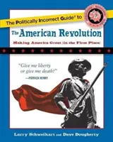 The Politically Incorrect Guide to the American Revolution (Politikailag helytelen útmutató az amerikai forradalomhoz) - The Politically Incorrect Guide to the American Revolution