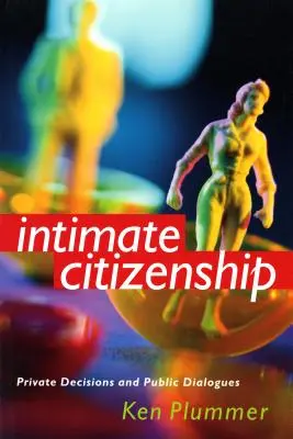 Intim polgárság: Magánjellegű döntések és nyilvános párbeszédek - Intimate Citizenship: Private Decisions and Public Dialogues