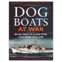 Dog Boats at War: A Royal Navy D-osztályú Fairmile motoros torpedónaszádjai és motoros ágyúnaszádjai működésének története, 1939-1945 - Dog Boats at War: A History of the Operations of the Royal Navy D Class Fairmile Motor Torpedo Boats and Motor Gunboats, 1939-1945