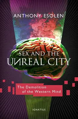 Szex és az irreális város: A nyugati elme lerombolása - Sex and the Unreal City: The Demolition of the Western Mind