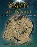 Az Anunnakik afrikai templomai: Enki aranybányáinak elveszett technológiái - African Temples of the Anunnaki: The Lost Technologies of the Gold Mines of Enki