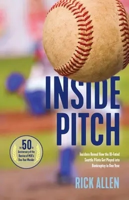 Inside Pitch: Insider Reveal How the Ill-Fated Seattle Pilots Got Played into Bankruptcy in One Year - Inside Pitch: Insiders Reveal How the Ill-Fated Seattle Pilots Got Played into Bankruptcy in One Year