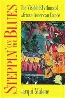 Steppin' on the Blues: Az afroamerikai tánc látható ritmusai - Steppin' on the Blues: The Visible Rhythms of African American Dance