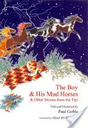 A fiú és a sárlovak: és más történetek a tipiből - The Boy & His Mud Horses: & Other Stories from the Tipi