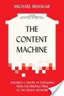 A tartalomgépezet: A könyvkiadás elmélete a nyomdától a digitális hálózatig - The Content Machine: Towards a Theory of Publishing from the Printing Press to the Digital Network