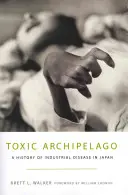 Toxic Archipelago: Az ipari betegségek története Japánban - Toxic Archipelago: A History of Industrial Disease in Japan