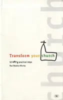 Transform Your Church: 50 nagyon gyakorlatias lépés - Transform Your Church: 50 Very Practical Steps