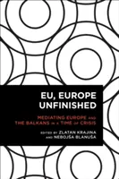 EU, befejezetlen Európa: Európa és a Balkán közvetítése válság idején - EU, Europe Unfinished: Mediating Europe and the Balkans in a Time of Crisis
