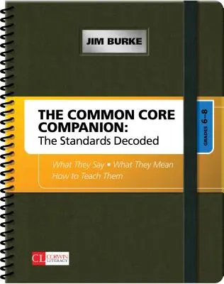 A Common Core Companion: The Standards Decoded, Grades 6-8: What They Say, What They Mean, How to Teach Them - The Common Core Companion: The Standards Decoded, Grades 6-8: What They Say, What They Mean, How to Teach Them