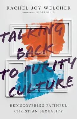 A tisztasági kultúra visszabeszélése: A hűséges keresztény szexualitás újrafelfedezése - Talking Back to Purity Culture: Rediscovering Faithful Christian Sexuality