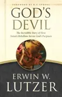 Isten ördöge: A hihetetlen történet arról, hogyan szolgálja a Sátán lázadása Isten céljait - God's Devil: The Incredible Story of How Satan's Rebellion Serves God's Purposes