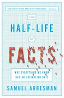 A tények féléletkora: Miért van lejárati ideje mindennek, amit tudunk - The Half-Life of Facts: Why Everything We Know Has an Expiration Date