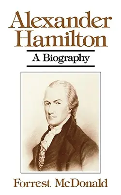 Alexander Hamilton: Hamilton: Életrajz - Alexander Hamilton: A Biography