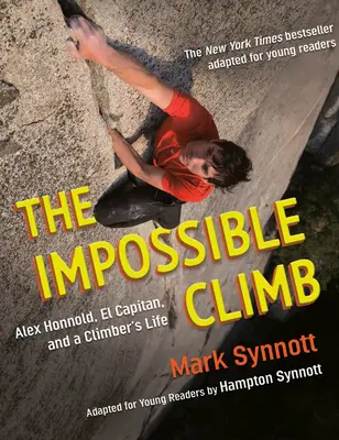 A lehetetlen hegymászás (ifjúsági olvasóknak szóló adaptáció): Alex Honnold, az El Capitan és egy hegymászó élete - The Impossible Climb (Young Readers Adaptation): Alex Honnold, El Capitan, and a Climber's Life